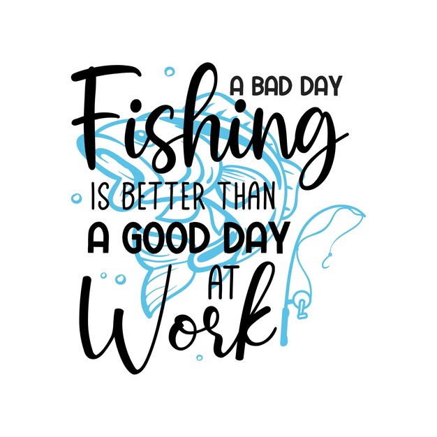 Um dia ruim para pescar é um bom dia para tipografia de letras de trabalho  | Vetor Premium