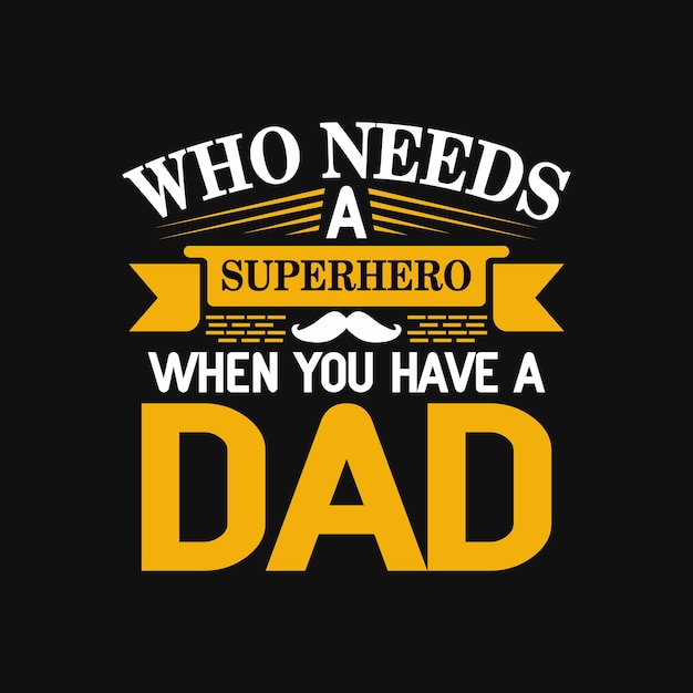 Vetor um fundo preto com uma citação que diz quem precisa de um super-herói quando você tem um pai.