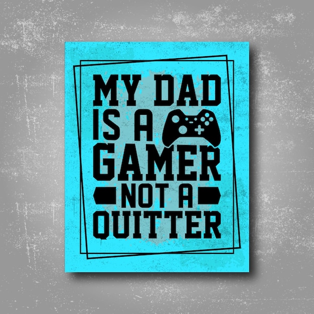 Um pôster azul que diz que meu pai é um gamer, não um desistente