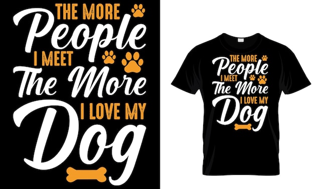 Uma camiseta que diz quanto mais pessoas ficam, mais eu amo meu cachorro.