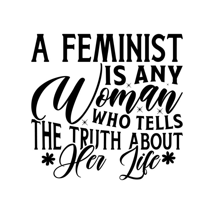 Vetor uma feminista é qualquer mulher que diz a verdade sobre sua vida desenho de letras para banners de saudação