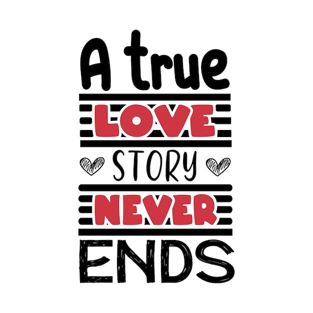 Uma verdadeira história de amor nunca acaba Letras de tipografia para design de camisetas
