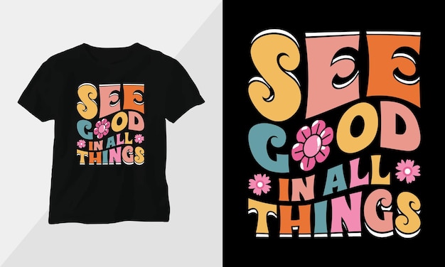 Veja o bem em todas as coisas retro groovy inspirational tshirt design com estilo retro