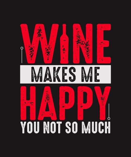 Vinho me faz feliz, você não tanto design de camiseta de vinho