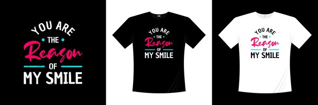 Você é a razão da minha tipografia de sorriso. amor, camiseta romântica.