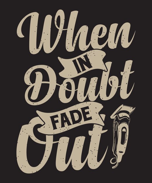 When in doubt fade out barbeiro tipografia desenho de camiseta