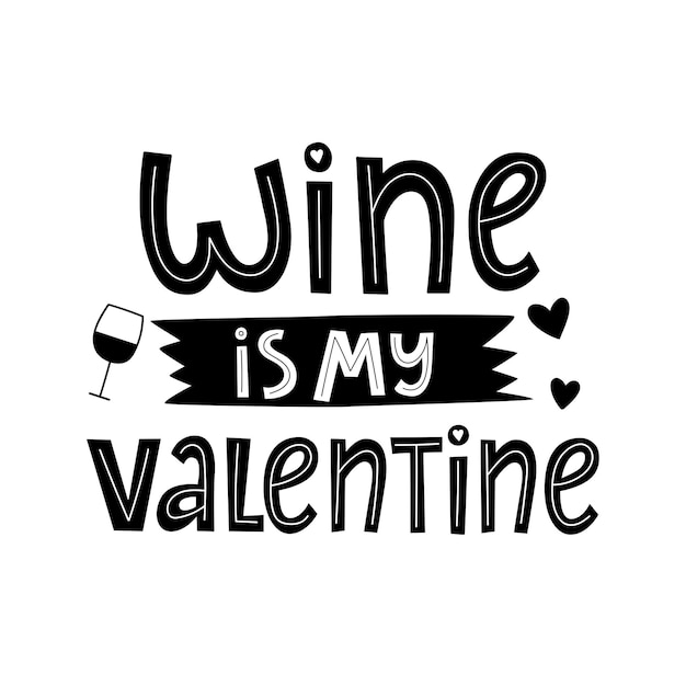 Wine is my valentine mão desenhada letras citação de vetor humorístico dia dos namorados engraçado