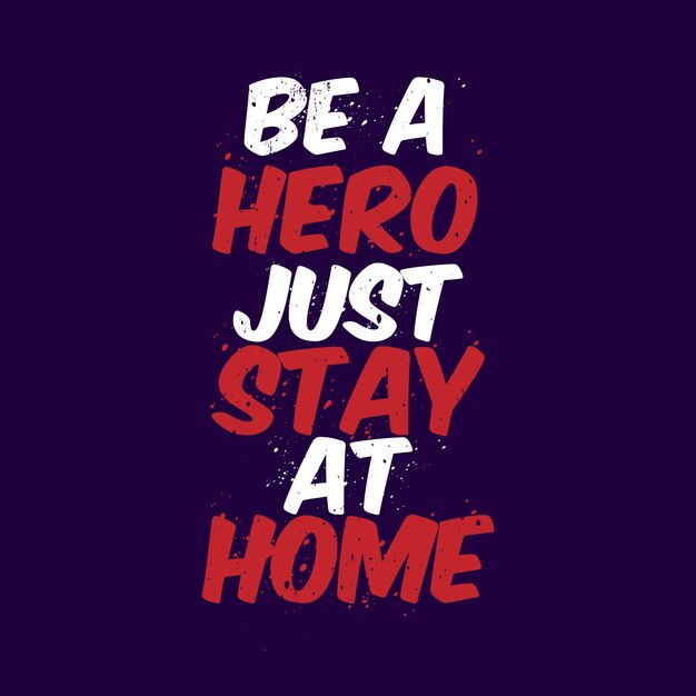 Be A Hero, Just Stay At Home - Tipografia Coronavirus