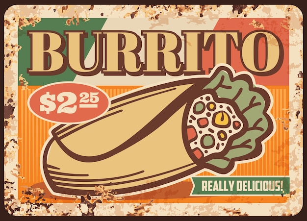 Burrito messicano cartello in metallo arrugginito di fast food tortilla wrap sandwich. Rotolo di mais con insalata di lattuga, carne di pollo, fagioli e riso, ripieni di verdure e formaggio con salsa, menu del ristorante