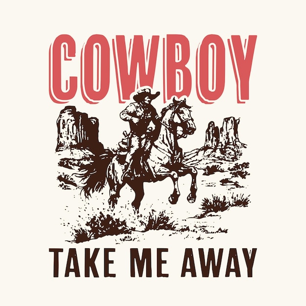 Cowboy Take Me Away Retro Vintage Art Design per T-shirt grafiche