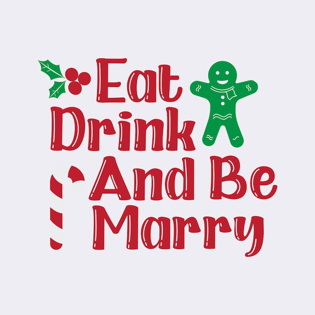 Eat Drink and be Merry Typography Christmas T shirt design