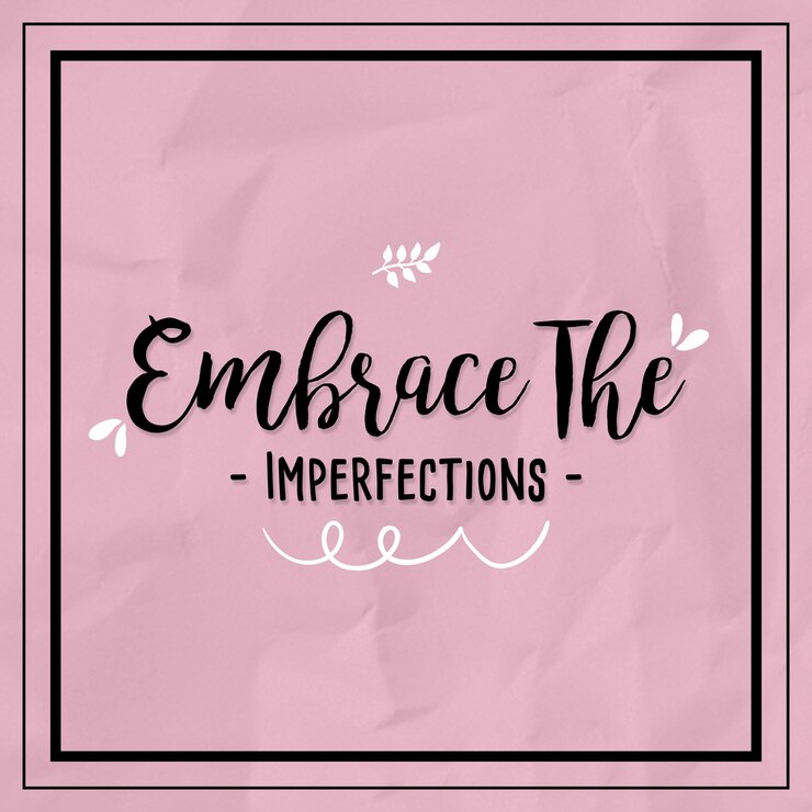 Embrace The Imperfection Quotes Typography