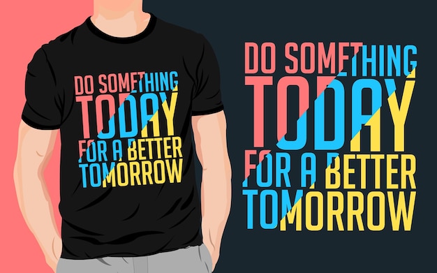 Fai qualcosa oggi per un migliore design della maglietta tipografica di domani
