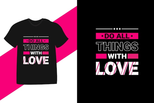 Fai tutte le cose con amore citazione motivazionale tipografia tshirt design