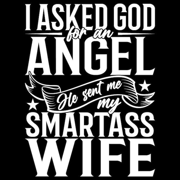 Ho chiesto a Dio un angelo che mi ha mandato il disegno della maglietta di mia moglie