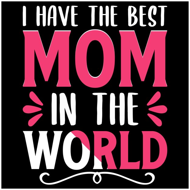 Ho la migliore mamma del mondo citazione Design per Tshirt Mug Banner Poster