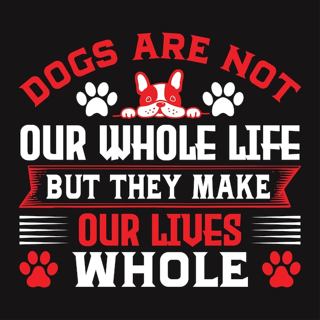 I cani non sono tutta la nostra vita ma rendono la nostra vita intera 5 tipografia Tshirt e SVG Designs per C