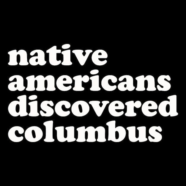 I nativi americani hanno scoperto la maglietta del giorno di Colombo.