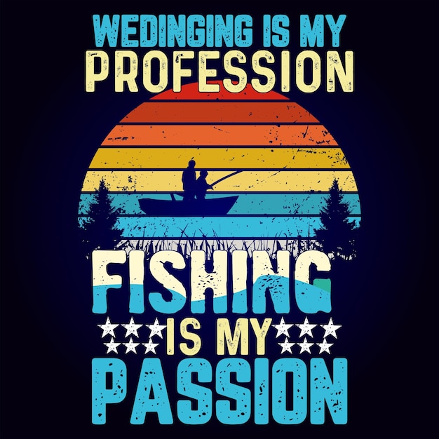 Il matrimonio è la mia professione, la pesca è la mia passione.