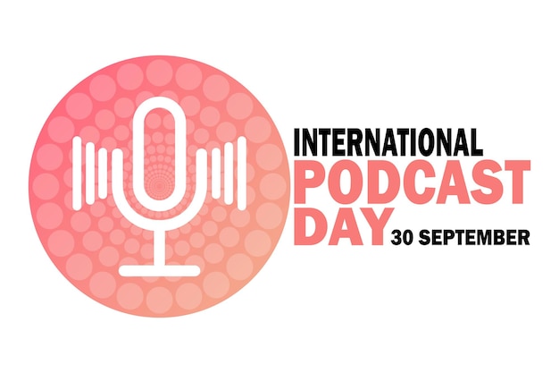 Illustrazione vettoriale della Giornata internazionale dei podcast 30 settembre Adatto per poster e banner di biglietti d'auguri