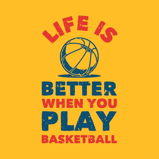 La vita tipografica di slogan vintage è migliore quando giochi a basket per il design della maglietta