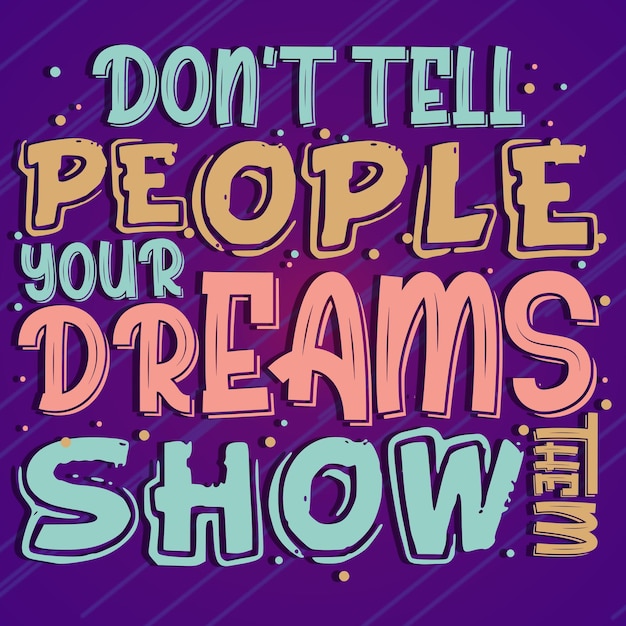 Non dirmi alle persone che i tuoi sogni mostrano loro un disegno tipografico con citazione motivazionale