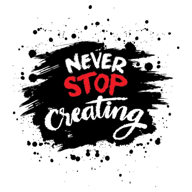 Non smettere mai di creare citazioni ispiratrici Lettere disegnate a mano Illustrazione vettoriale