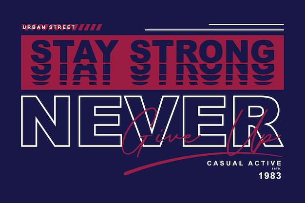 rimanere forte lettere grafica tipografia t-shirt illustrazione vettoriale buono per lo stile casuale