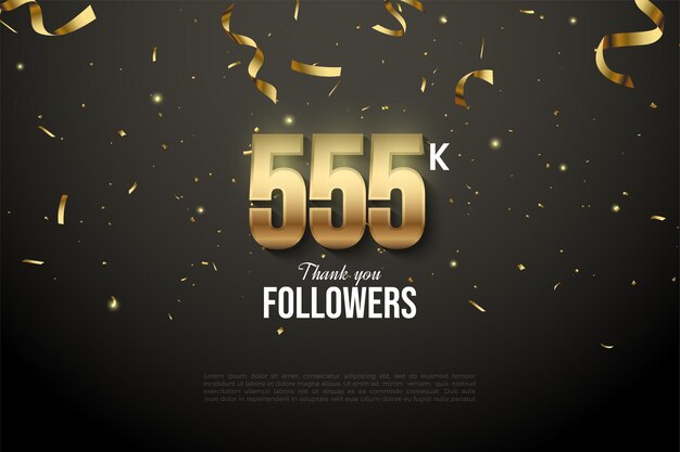 Sfondo di 555k follower con numeri e goccia di nastro d'oro