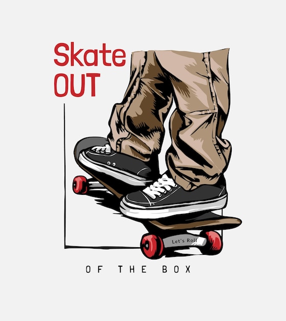 skate out of the box slogan con le gambe sull'illustrazione dello skateboard