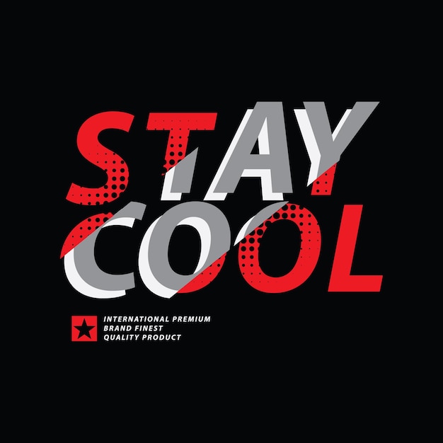 Slogan tipografico Stay cool per il design della maglietta stampata