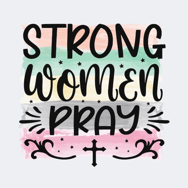 Strong Women Pray Christian cita il design di sublimazione per tshirt e merchandising