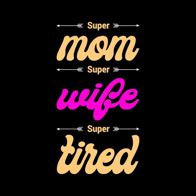 super mamma super moglie super stanco disegno della maglietta con lettere Vettore Premium