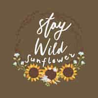 Gratis vector blijf wild zonnebloem belettering