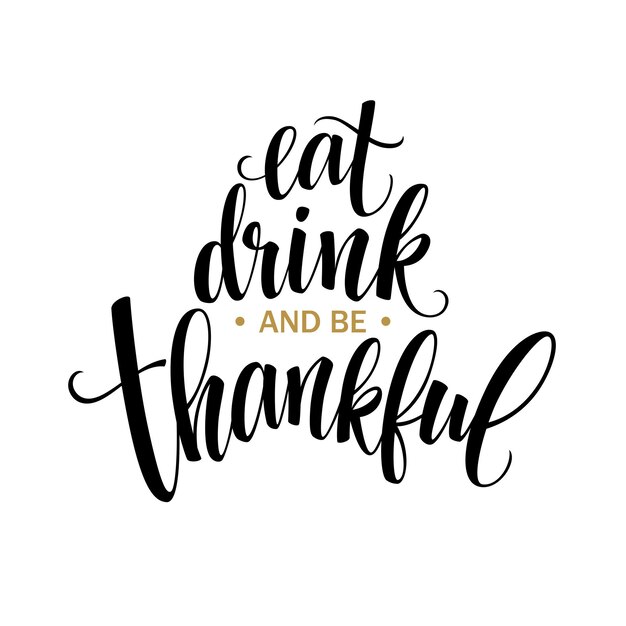 Eet, drink en wees dankbaar Handgetekende inscriptie, thanksgiving kalligrafie design. Vakantie belettering voor uitnodiging en wenskaarten, prenten en posters. Vectorillustratie EPS10