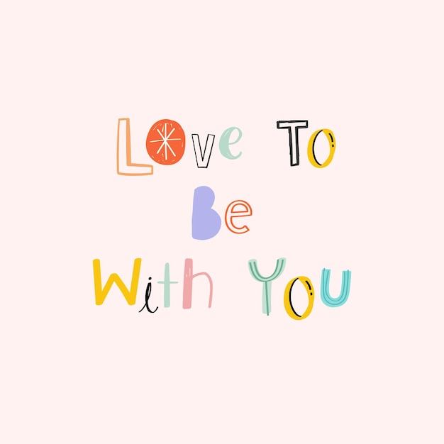 Gratis vector handgetekende doodle vector love to be with you cute typography