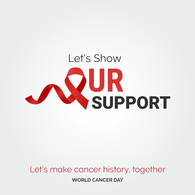 Gratis vector laten we onze steun tonen linttypografie laten we samen kankergeschiedenis schrijven wereldkankerdag