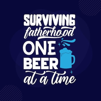 Overlevend vaderschap één bier per keer belettering premium vector design