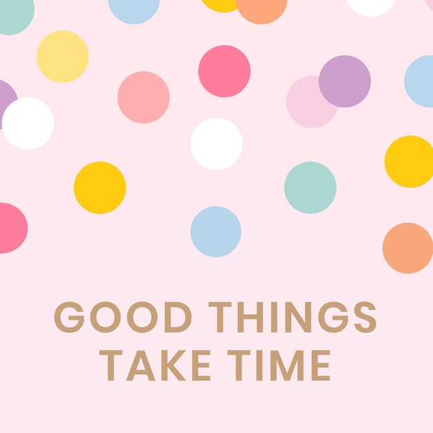 Social media quote template vector in schattige pastel polka dot met inspirerende goede dingen kosten tijd zin
